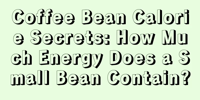 Coffee Bean Calorie Secrets: How Much Energy Does a Small Bean Contain?