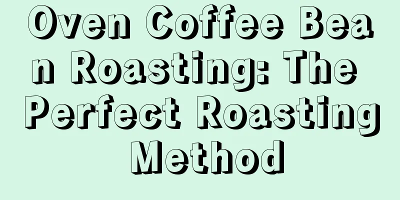 Oven Coffee Bean Roasting: The Perfect Roasting Method