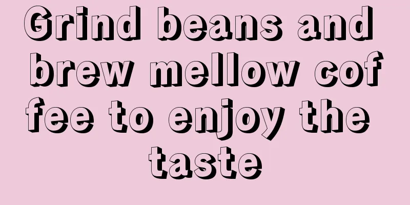 Grind beans and brew mellow coffee to enjoy the taste