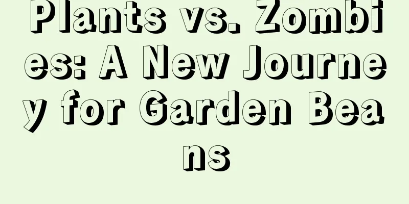 Plants vs. Zombies: A New Journey for Garden Beans