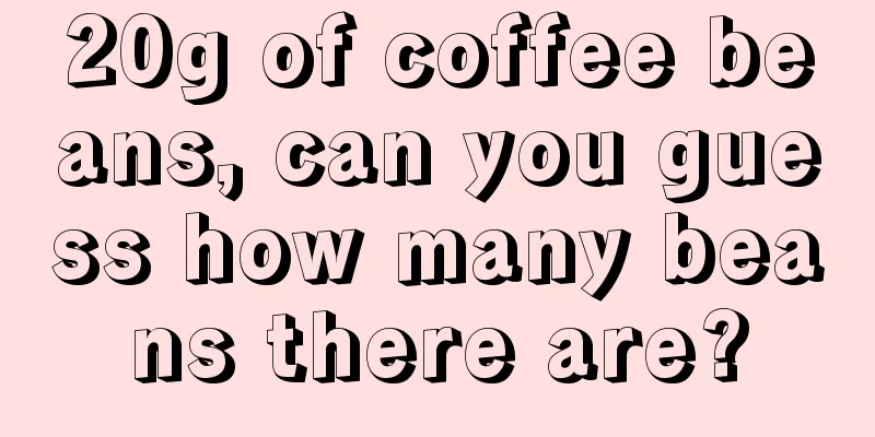 20g of coffee beans, can you guess how many beans there are?