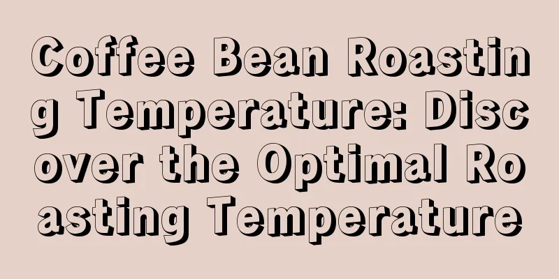 Coffee Bean Roasting Temperature: Discover the Optimal Roasting Temperature