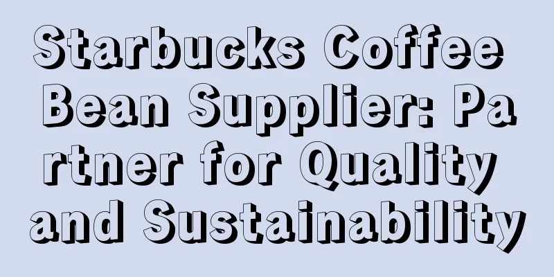 Starbucks Coffee Bean Supplier: Partner for Quality and Sustainability