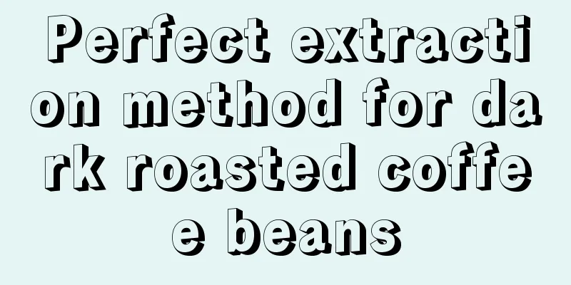 Perfect extraction method for dark roasted coffee beans