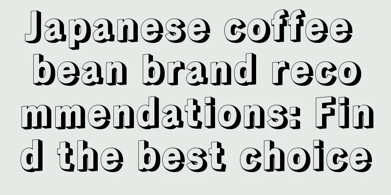 Japanese coffee bean brand recommendations: Find the best choice