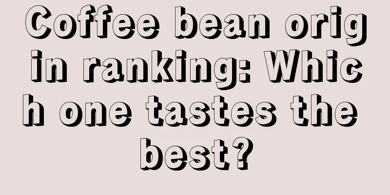 Coffee bean origin ranking: Which one tastes the best?