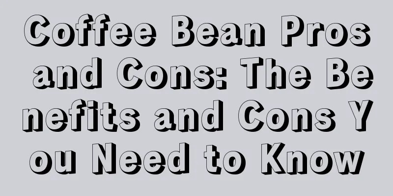 Coffee Bean Pros and Cons: The Benefits and Cons You Need to Know