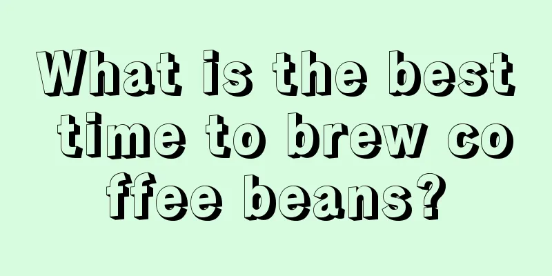 What is the best time to brew coffee beans?