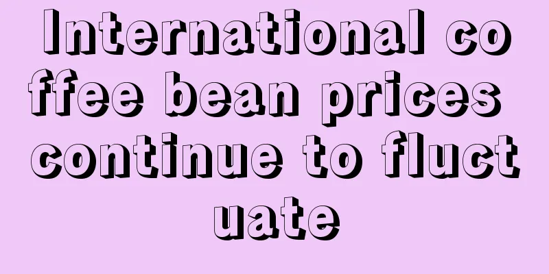 International coffee bean prices continue to fluctuate