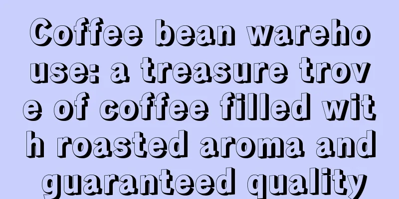 Coffee bean warehouse: a treasure trove of coffee filled with roasted aroma and guaranteed quality