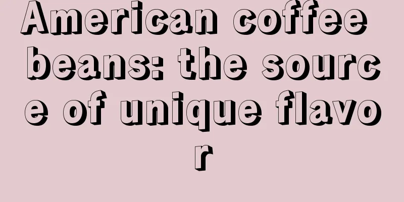 American coffee beans: the source of unique flavor