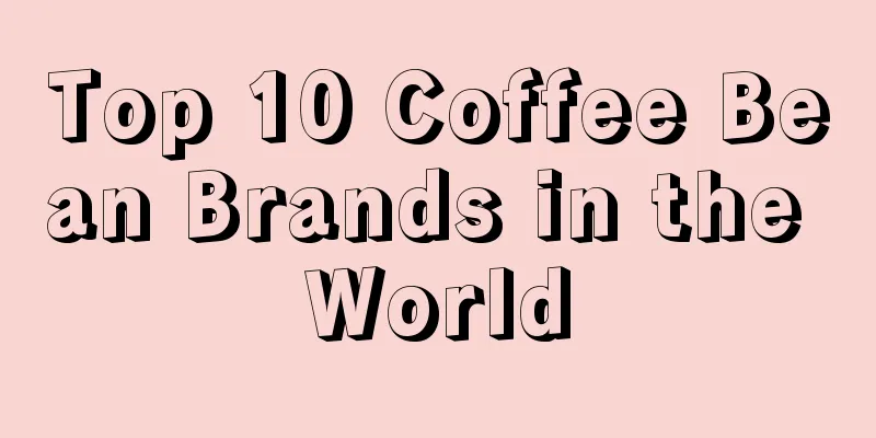 Top 10 Coffee Bean Brands in the World