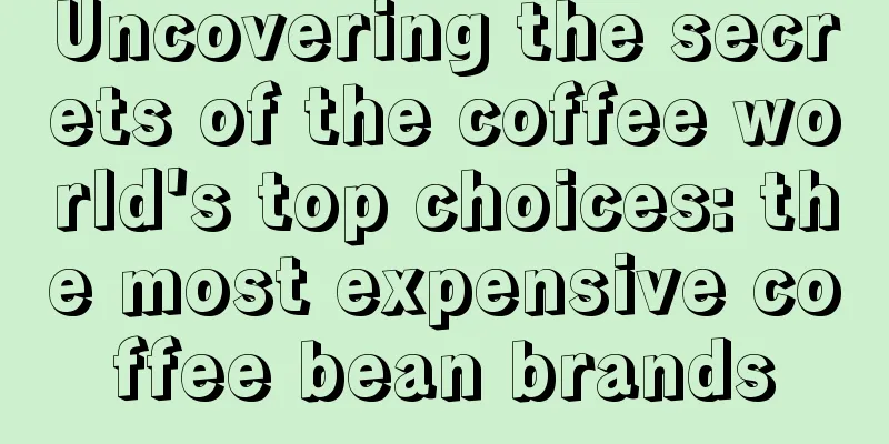 Uncovering the secrets of the coffee world's top choices: the most expensive coffee bean brands