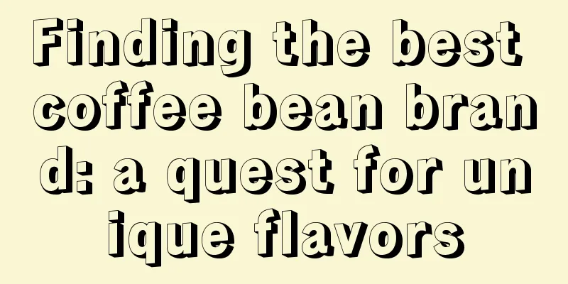 Finding the best coffee bean brand: a quest for unique flavors