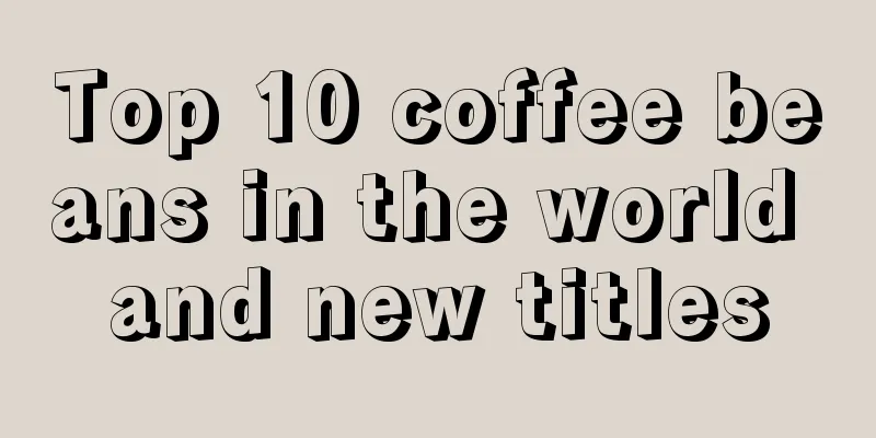 Top 10 coffee beans in the world and new titles