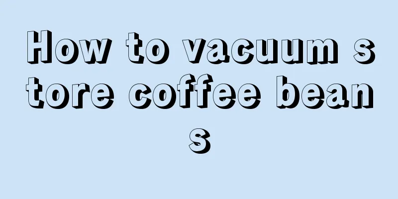 How to vacuum store coffee beans