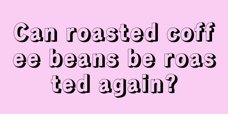 Can roasted coffee beans be roasted again?