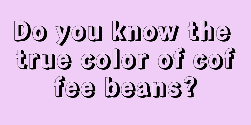 Do you know the true color of coffee beans?