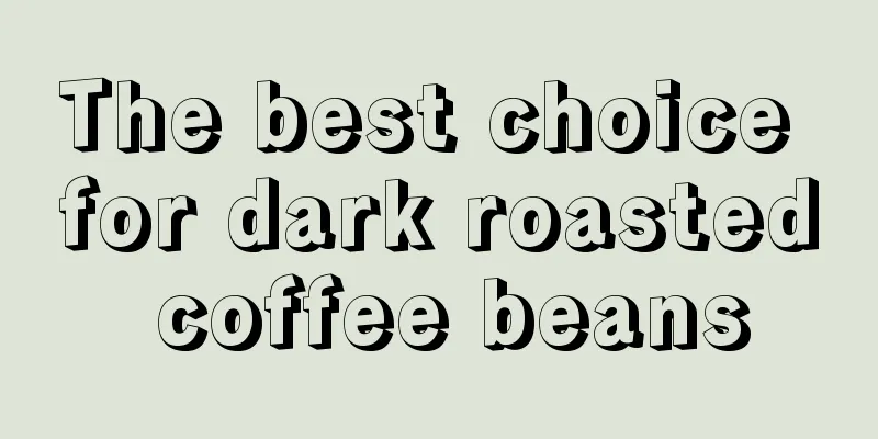 The best choice for dark roasted coffee beans