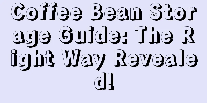 Coffee Bean Storage Guide: The Right Way Revealed!