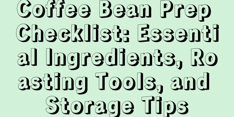 Coffee Bean Prep Checklist: Essential Ingredients, Roasting Tools, and Storage Tips