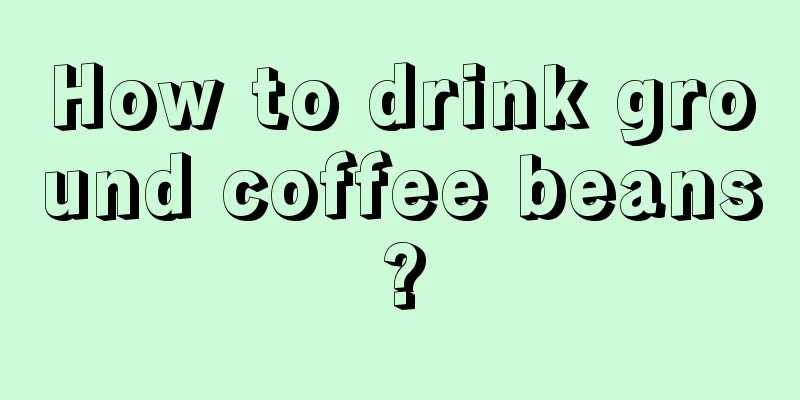 How to drink ground coffee beans?