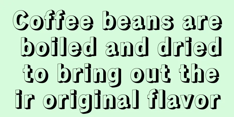 Coffee beans are boiled and dried to bring out their original flavor