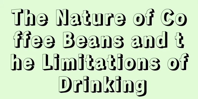 The Nature of Coffee Beans and the Limitations of Drinking