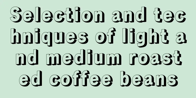 Selection and techniques of light and medium roasted coffee beans