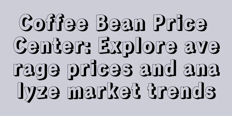 Coffee Bean Price Center: Explore average prices and analyze market trends