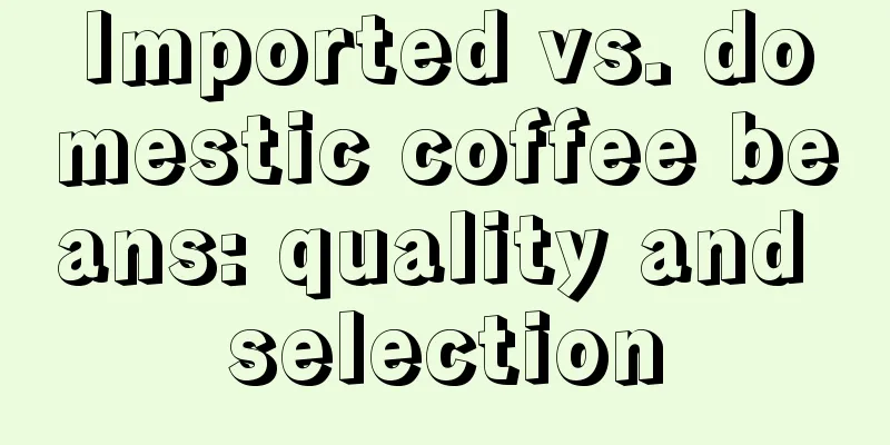 Imported vs. domestic coffee beans: quality and selection