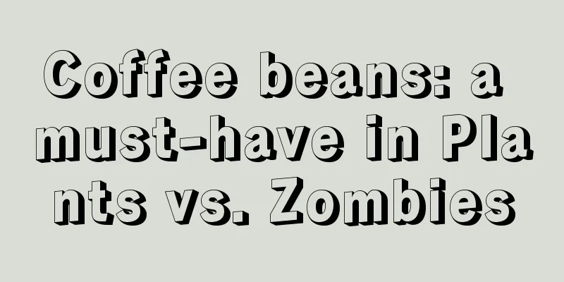 Coffee beans: a must-have in Plants vs. Zombies