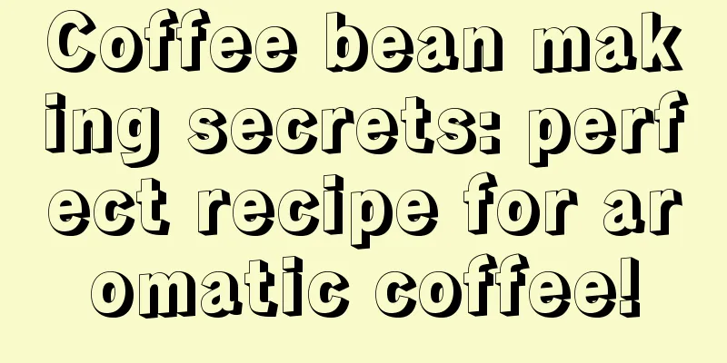 Coffee bean making secrets: perfect recipe for aromatic coffee!