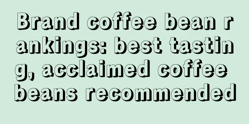 Brand coffee bean rankings: best tasting, acclaimed coffee beans recommended