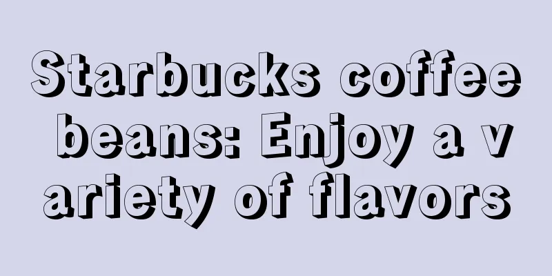 Starbucks coffee beans: Enjoy a variety of flavors