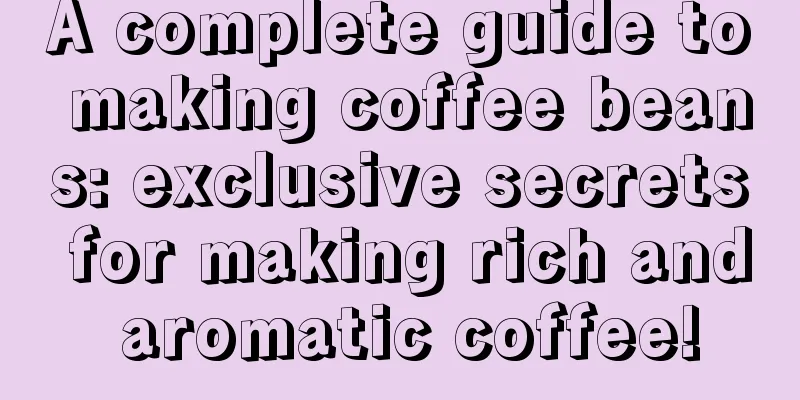 A complete guide to making coffee beans: exclusive secrets for making rich and aromatic coffee!