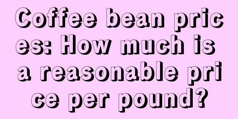 Coffee bean prices: How much is a reasonable price per pound?