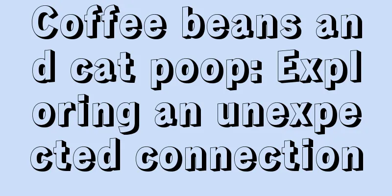 Coffee beans and cat poop: Exploring an unexpected connection