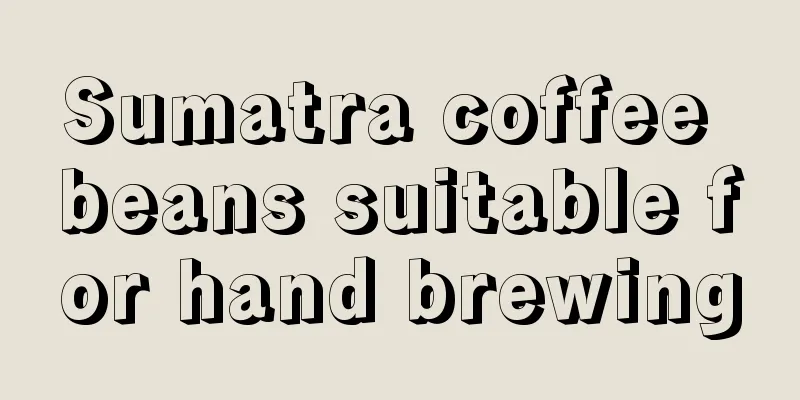 Sumatra coffee beans suitable for hand brewing