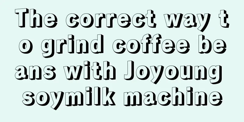 The correct way to grind coffee beans with Joyoung soymilk machine