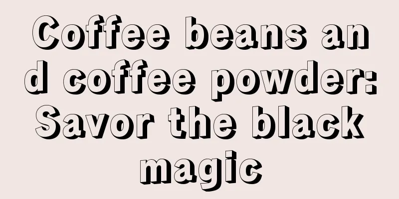 Coffee beans and coffee powder: Savor the black magic