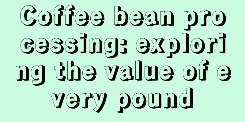 Coffee bean processing: exploring the value of every pound