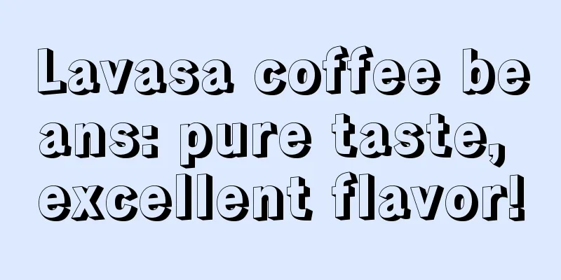 Lavasa coffee beans: pure taste, excellent flavor!