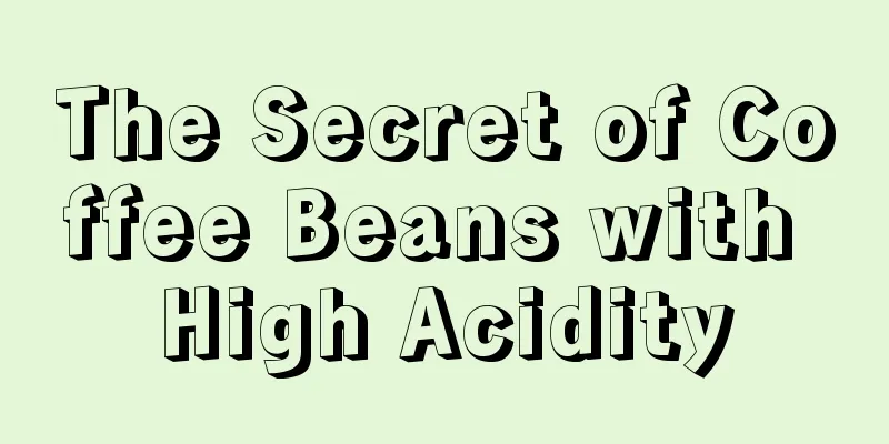 The Secret of Coffee Beans with High Acidity