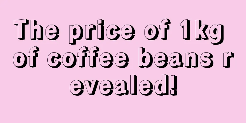 The price of 1kg of coffee beans revealed!