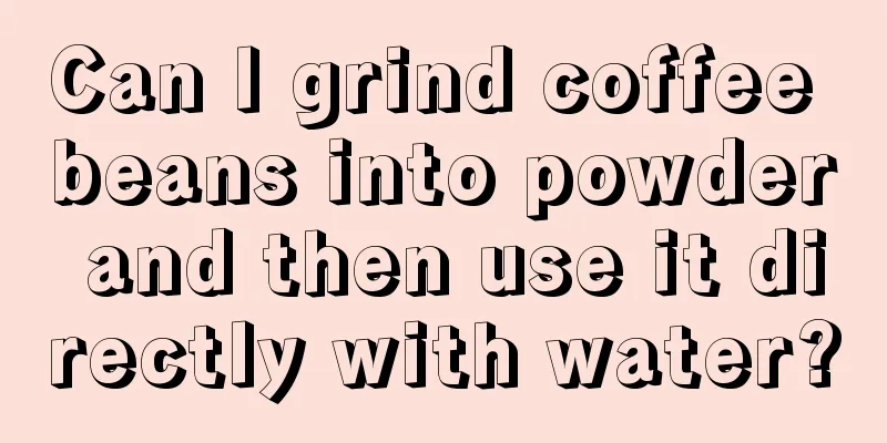 Can I grind coffee beans into powder and then use it directly with water?