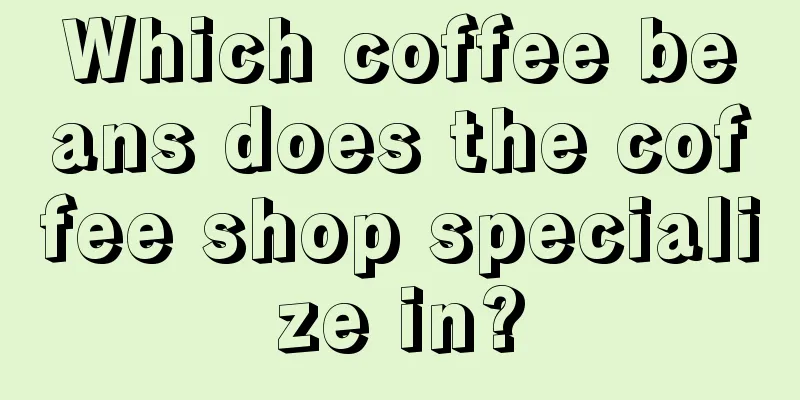 Which coffee beans does the coffee shop specialize in?