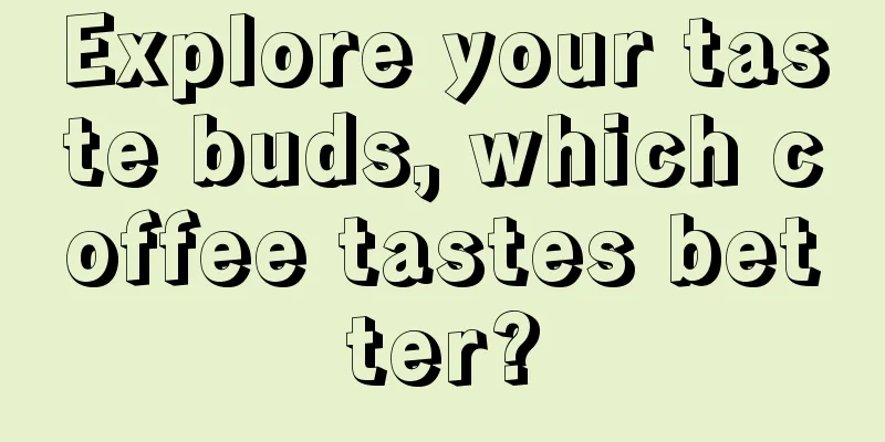 Explore your taste buds, which coffee tastes better?