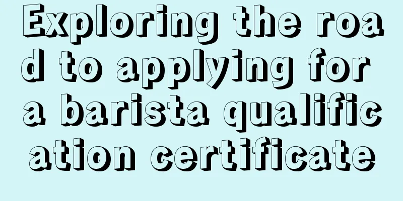 Exploring the road to applying for a barista qualification certificate