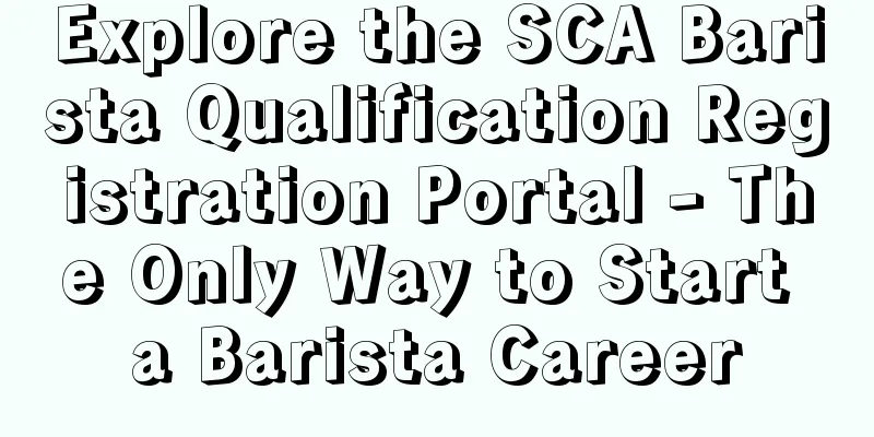 Explore the SCA Barista Qualification Registration Portal - The Only Way to Start a Barista Career